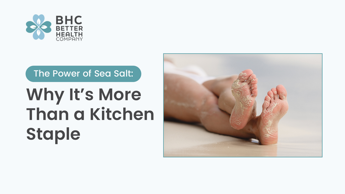 Better Health Company blog banner featuring sandy feet at the beach, alongside text that reads 'The Power of Sea Salt: Why It’s More Than a Kitchen Staple.'